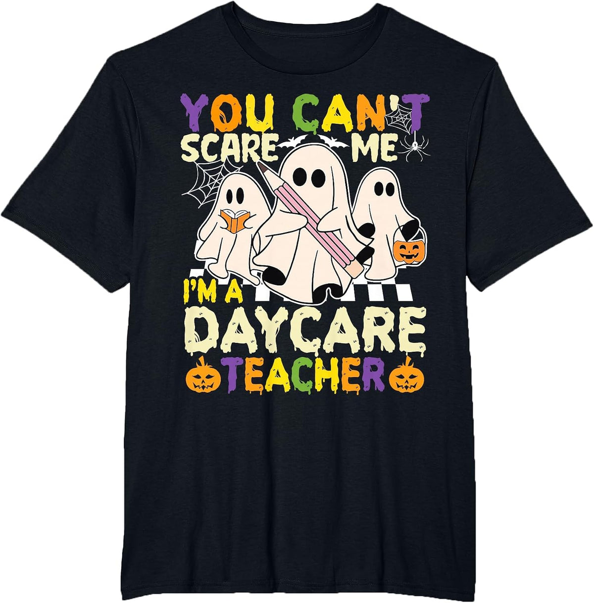 Halloween You Can't Scare Me I'm a Daycare Teacher Ghost T-Shirt - Black