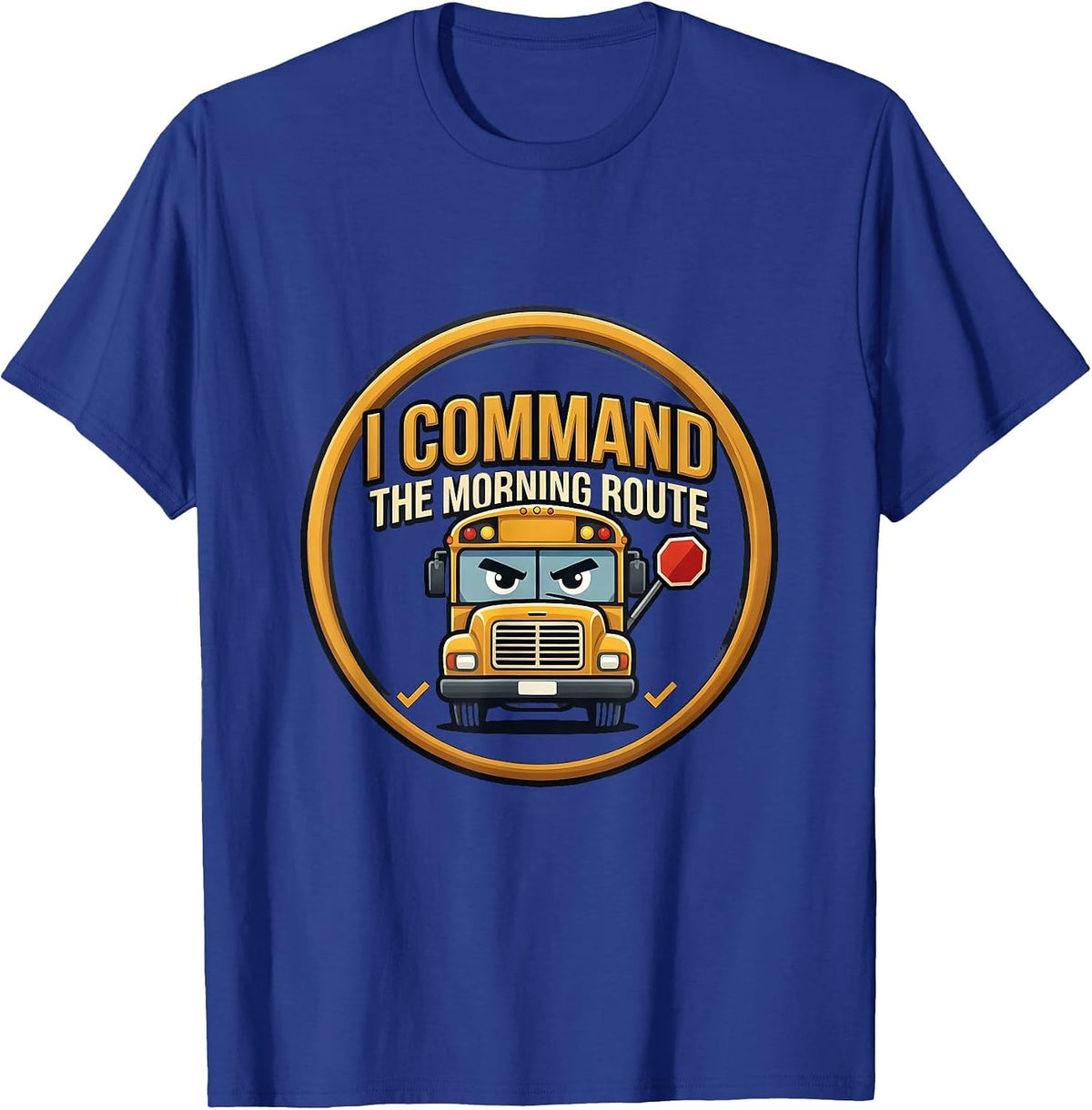 Men's I Command The Morning Route Funny School Bus Driver T-Shirt - Royal Blue