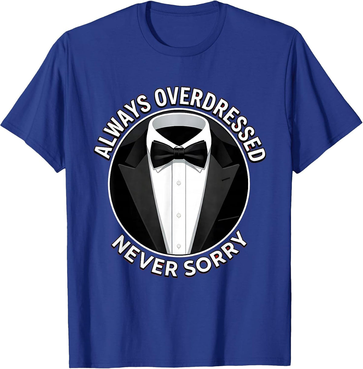 Always Overdressed Never Sorry Tuxedo Design T-Shirt - Royal Blue