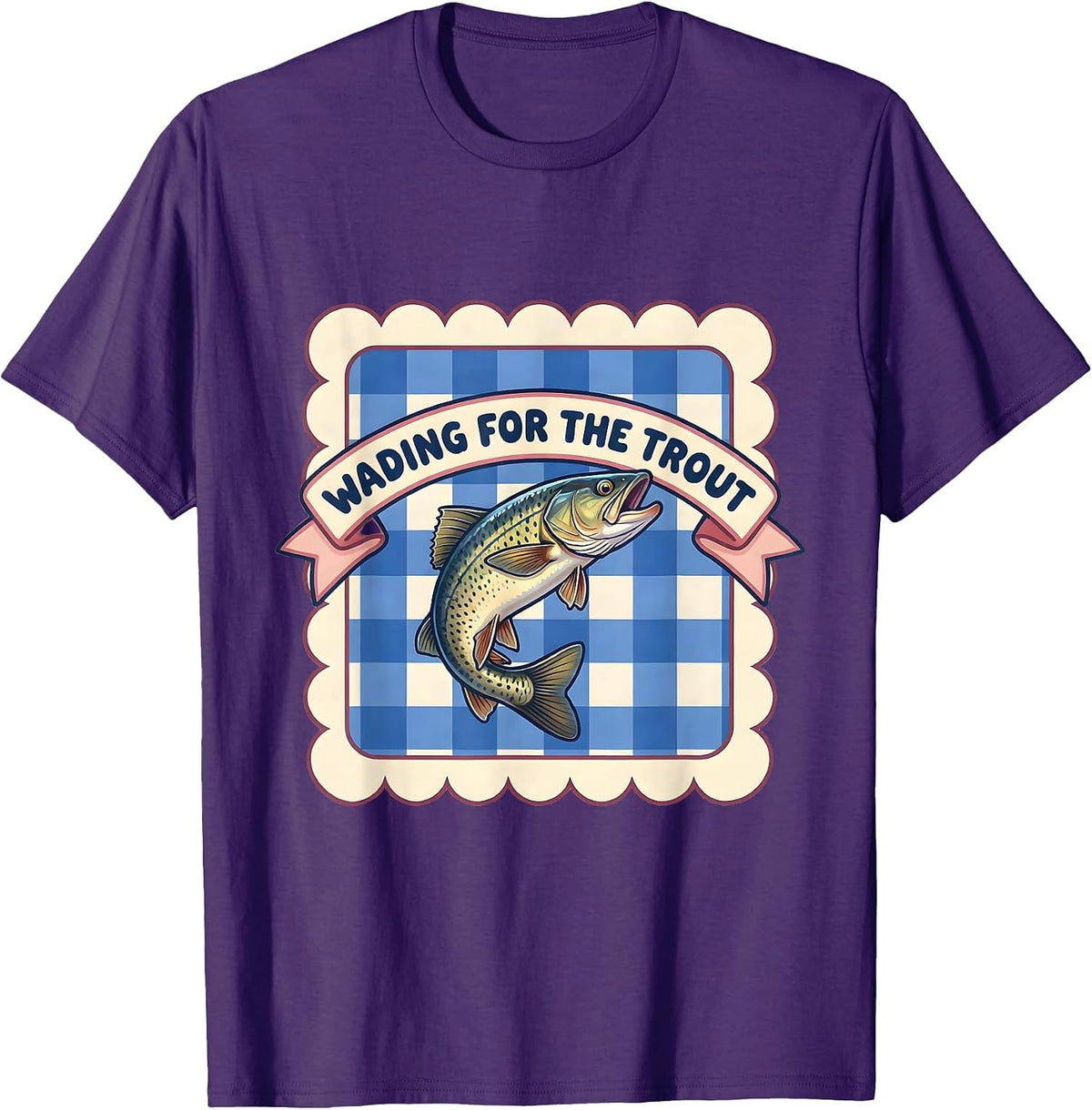 Fish Around and Find Trout Wading Design T-Shirt - Purple