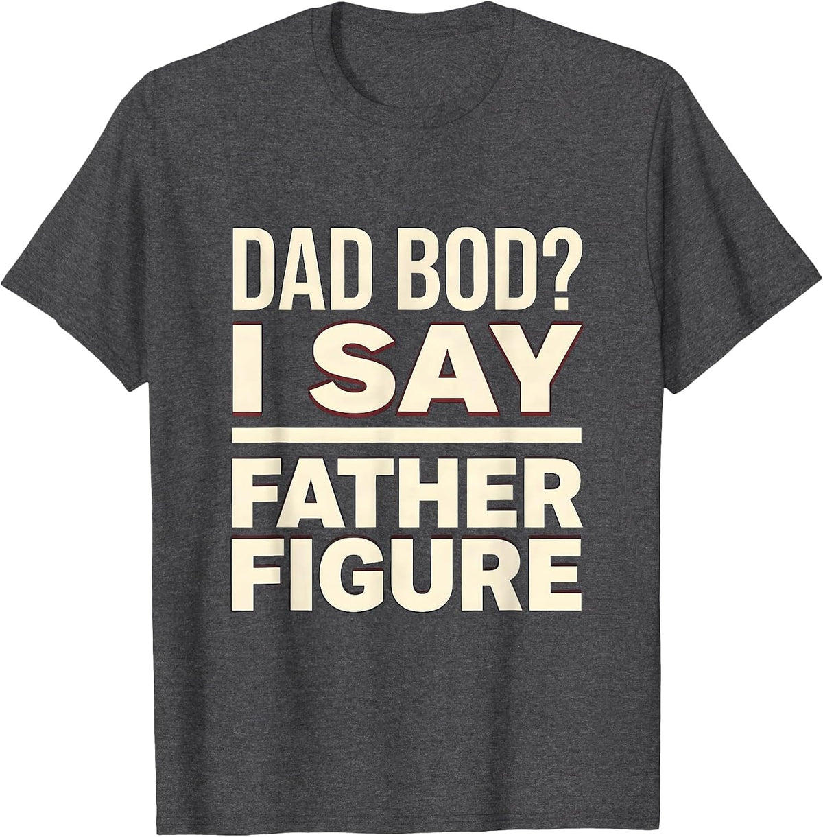 Men's Dad Bod? I Say Father Figure Funny Dad Gift Vintage T-Shirt - Dark Heather Grey