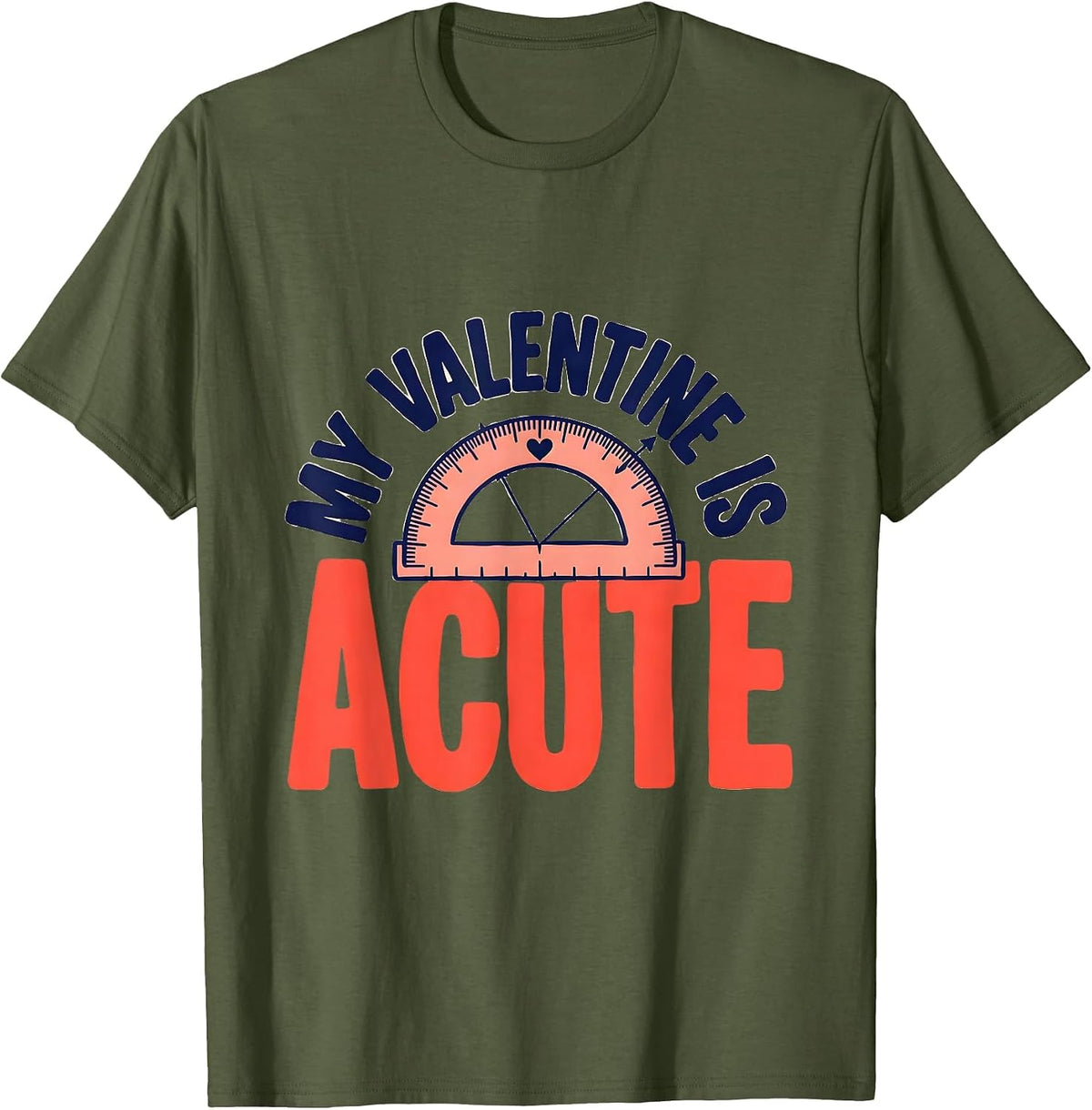 My Valentine Is Acute Funny Math Teacher Valentine Day Gift T-Shirt - Olive Green