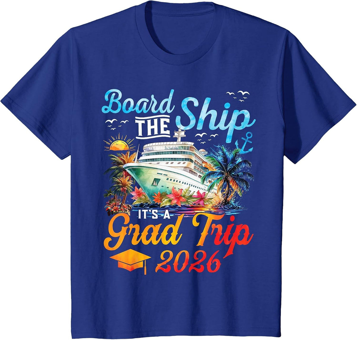 Board The Ship It's Graduation Trip 2026 Senior Cruise Party T-Shirt - Royal Blue