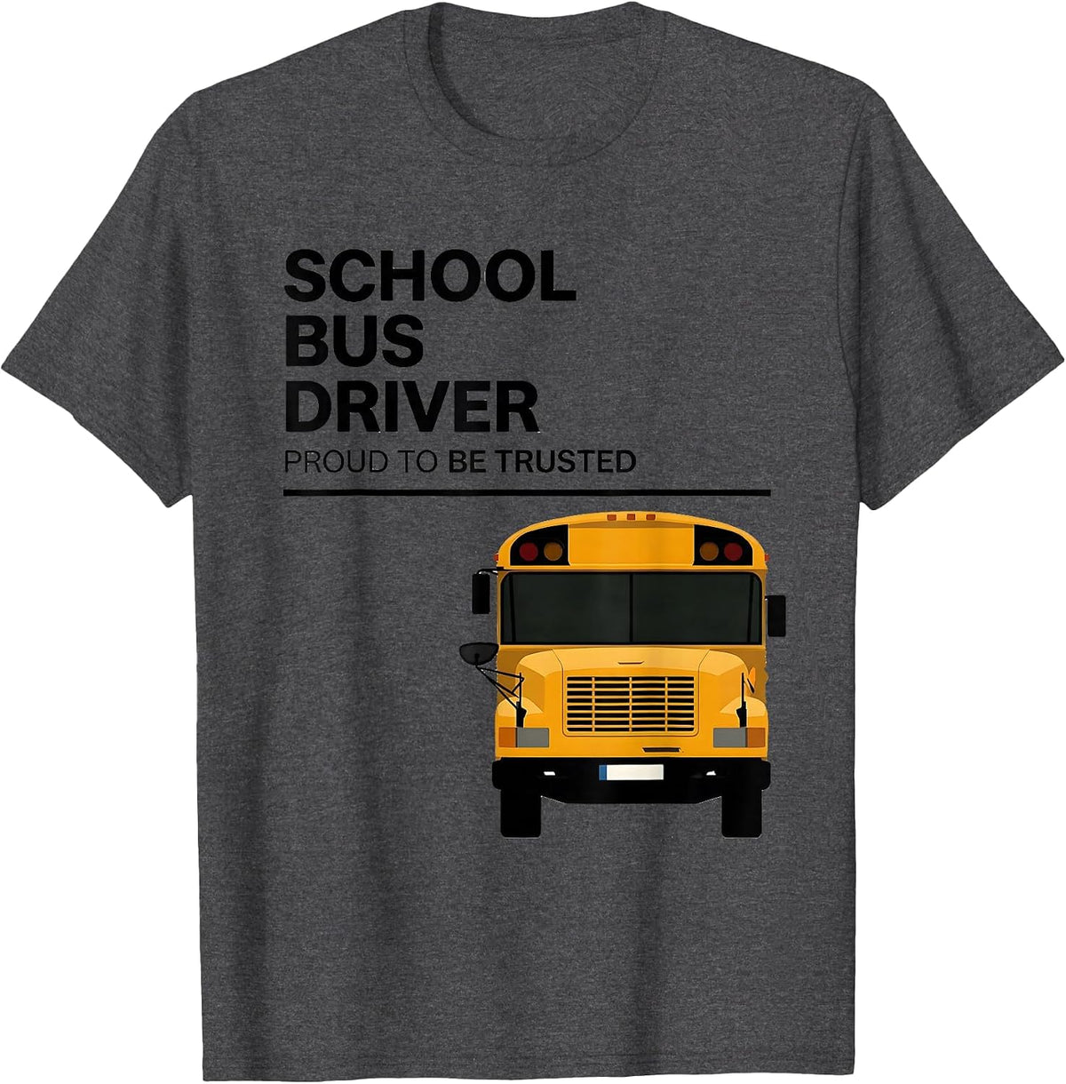 School Bus Driver, Proud To Be Trusted Transportation Squad T-Shirt - Dark Heather Grey