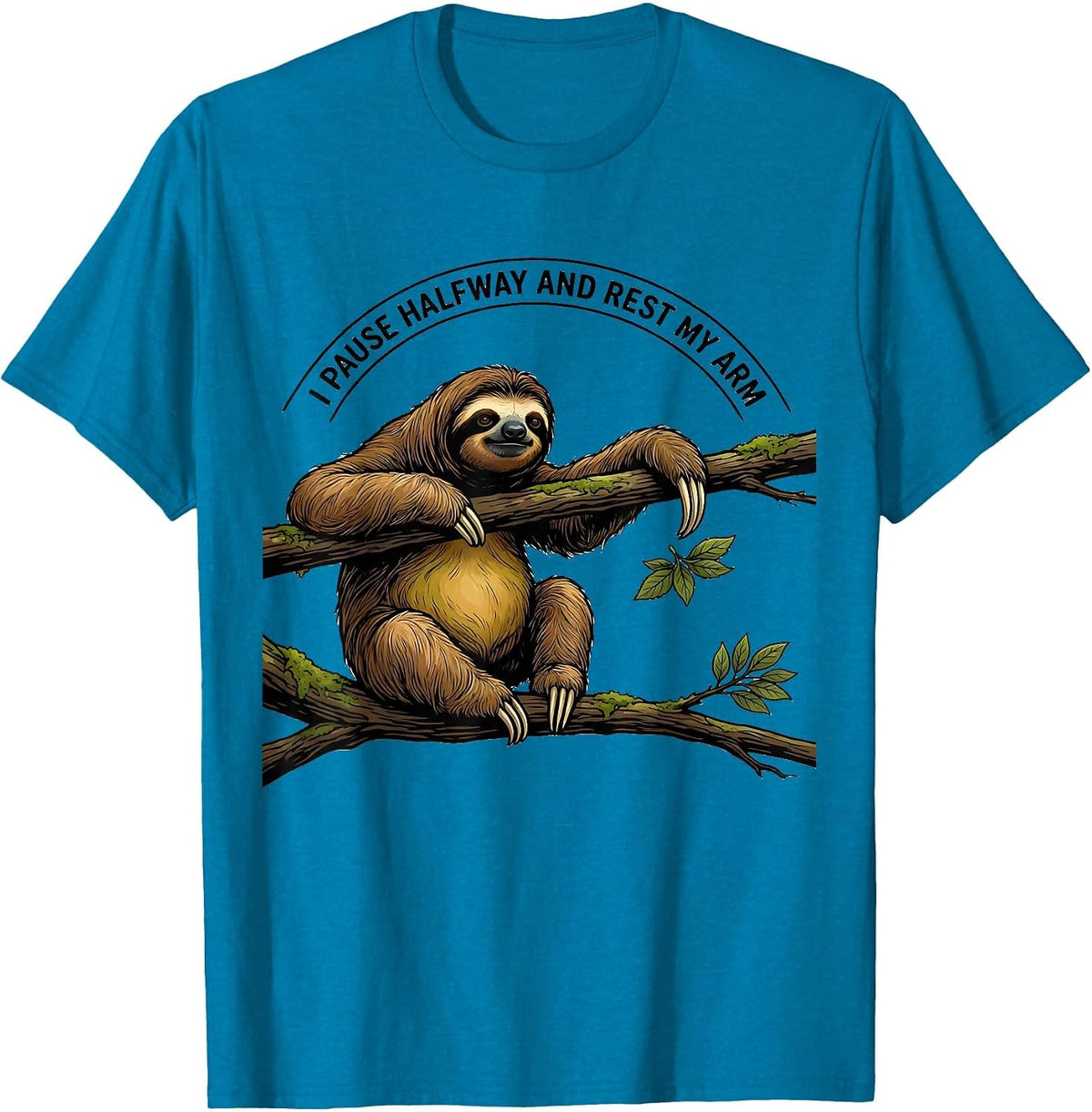 I Pause Halfway And Rest My Arm Funny Sloth Lover Gift T-Shirt - Sapphire Blue