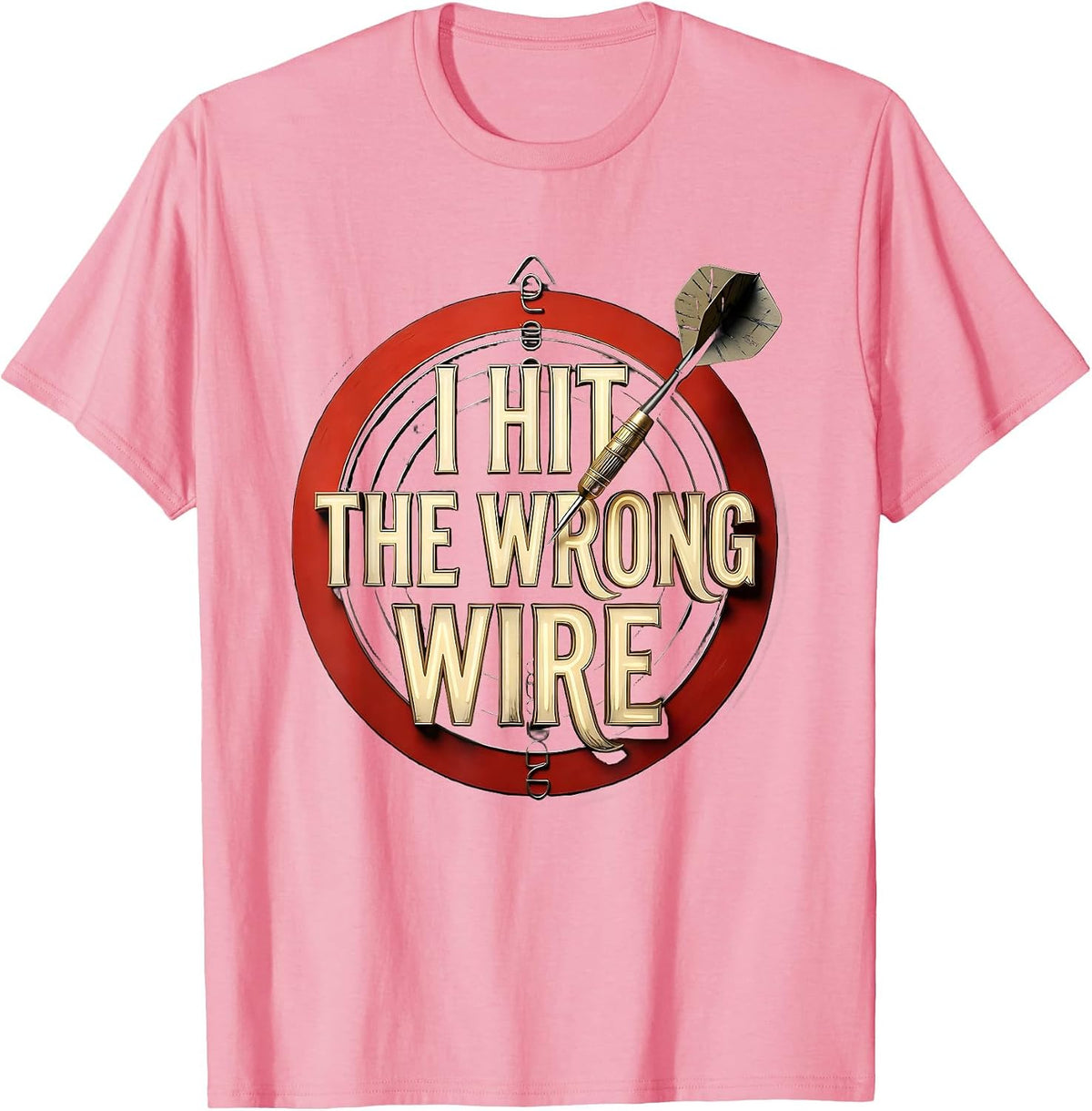Men's I Hit The Wrong Wire Funny Dart Player Beer League Gift T-Shirt - Pink