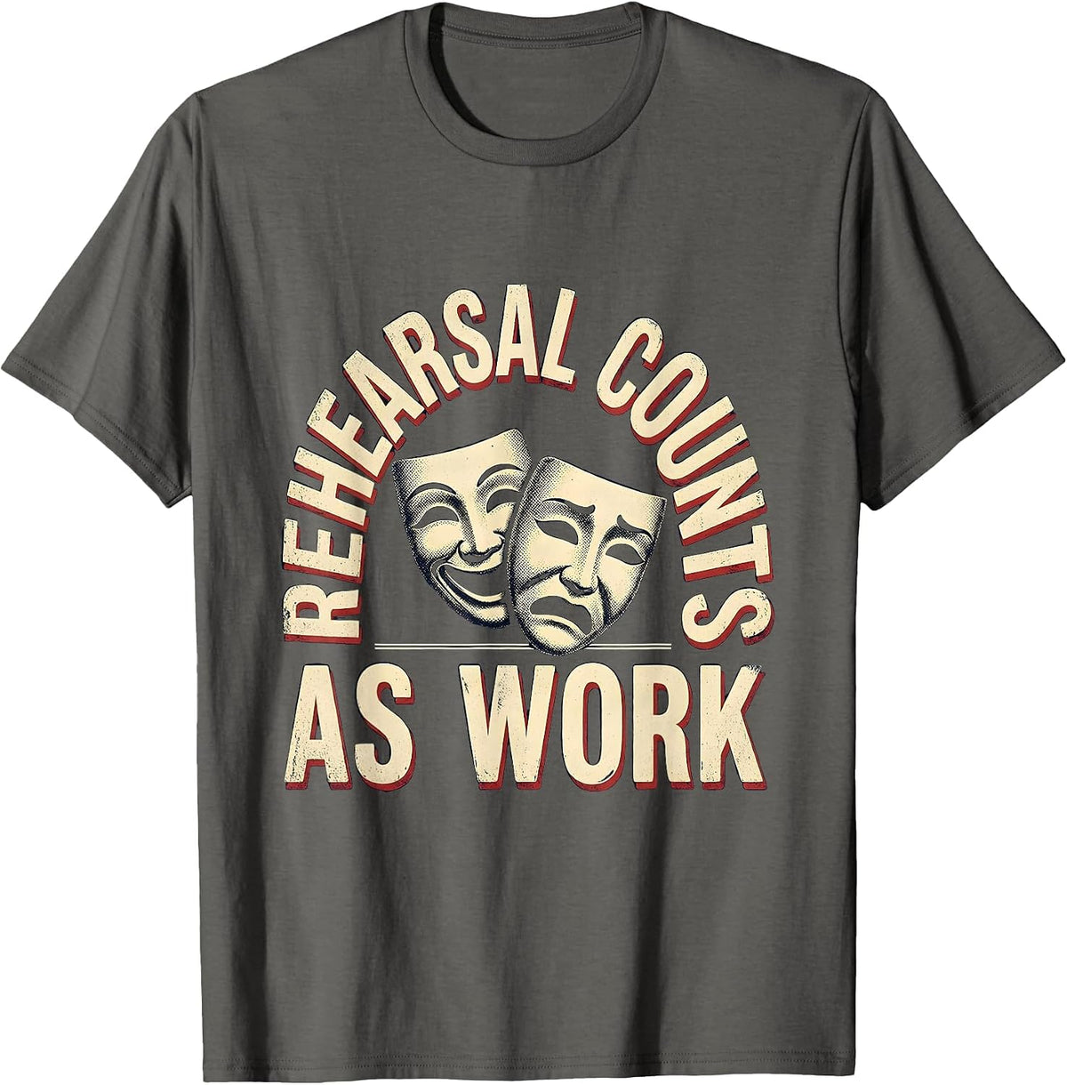 Rehearsal Counts As Work Vintage Theatre Thespian Humor T-Shirt - Asphalt Grey