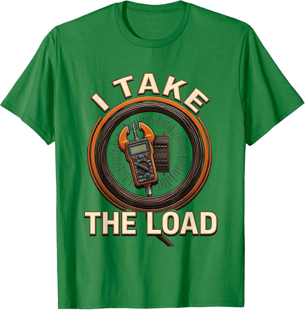 Men's I Take The Load Funny Electrician Sarcastic Engineer Gift T-Shirt - Kelly Green