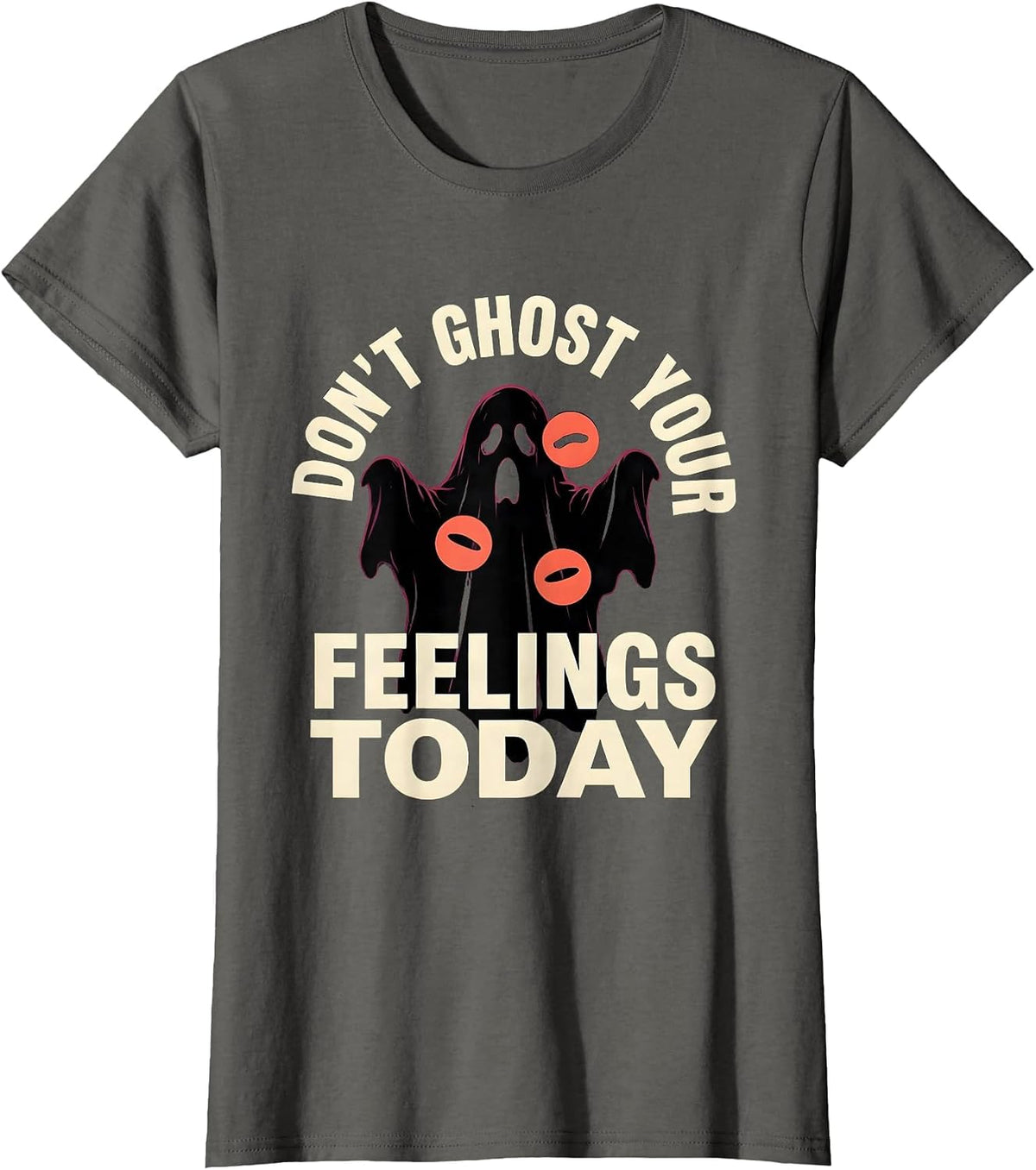 Women's Don't Ghost Your Feelings Today Supportive Humor Halloween T-Shirt - Asphalt Grey