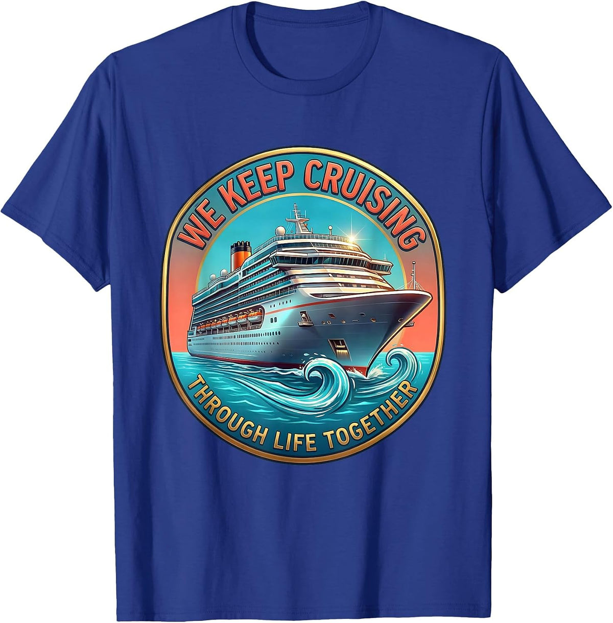 Men's We Keep Cruising Through Life Together Matching Couples T-Shirt - Royal Blue