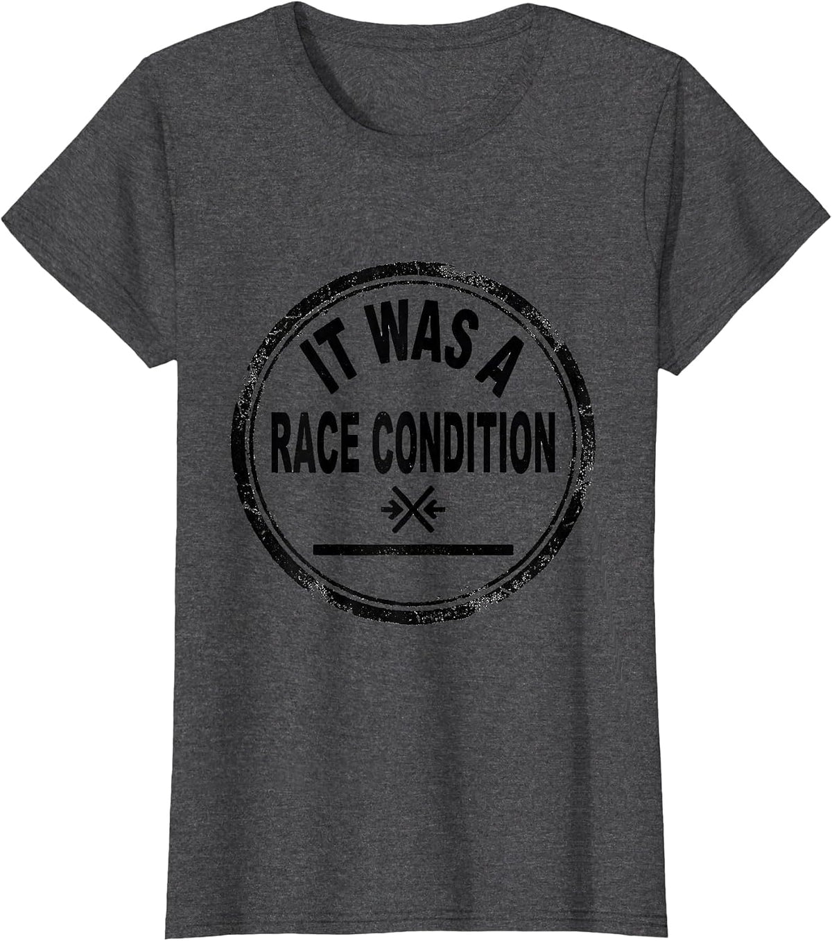 Women's It Was A Race Condition Funny IT Support Programmer Deadpan T-Shirt - Dark Heather Grey