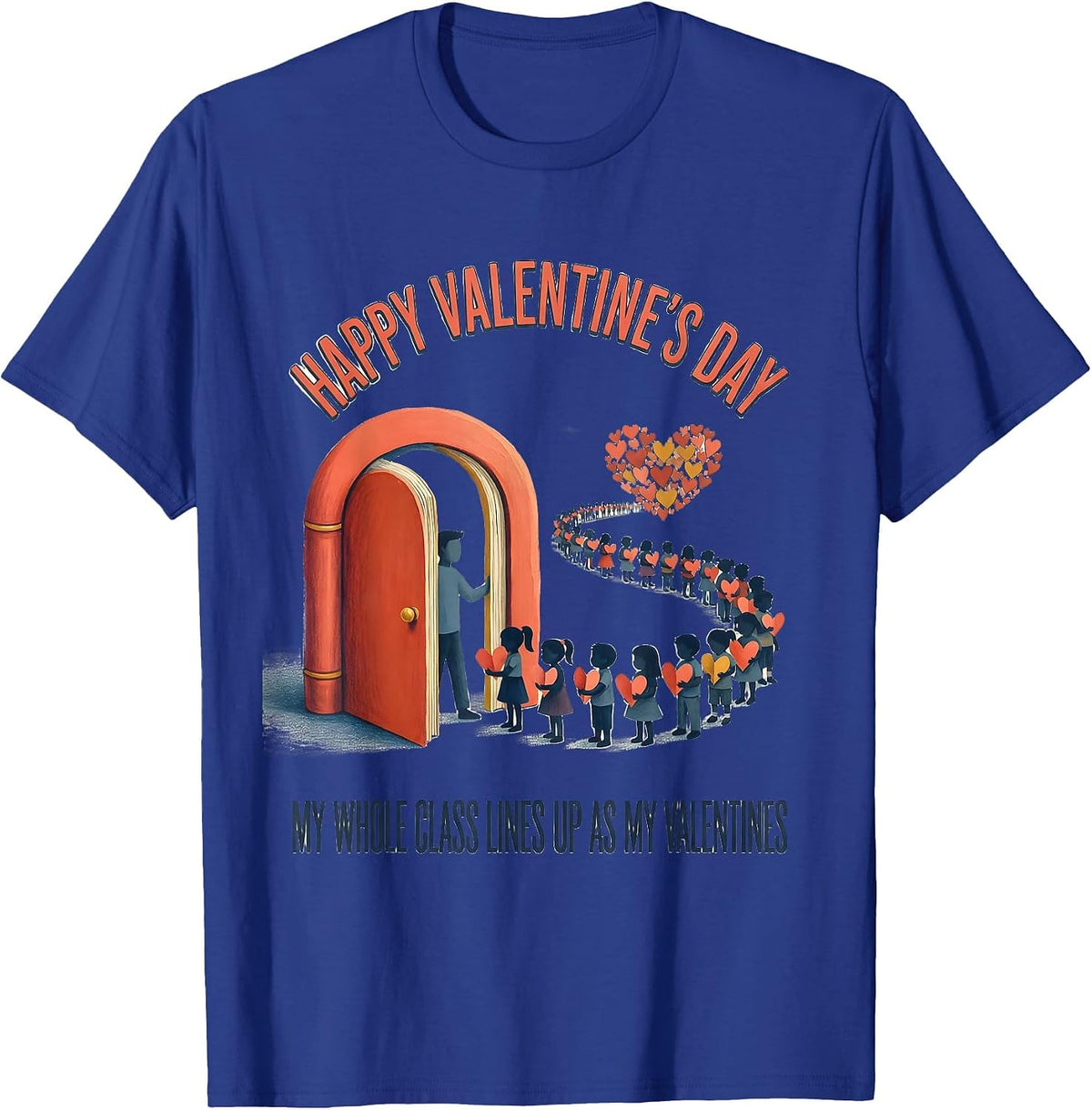 Happy Valentine's Day My Whole Class Lines Up Teacher Humor T-Shirt - Royal Blue