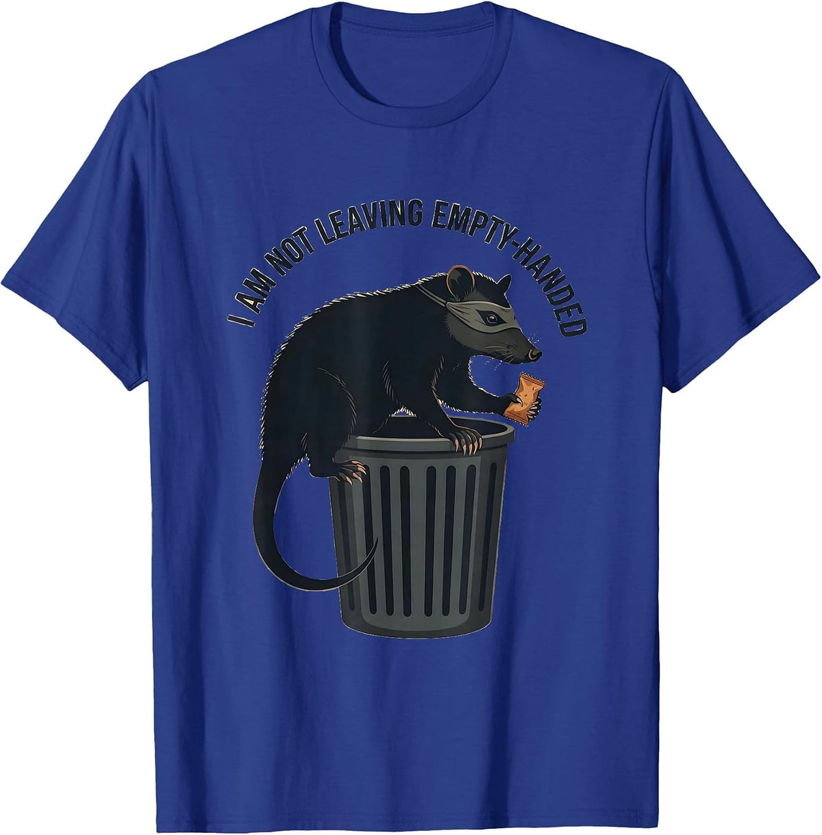I Am Not Leaving Empty-Handed Funny Opossum Trash-Panda T-Shirt - Royal Blue