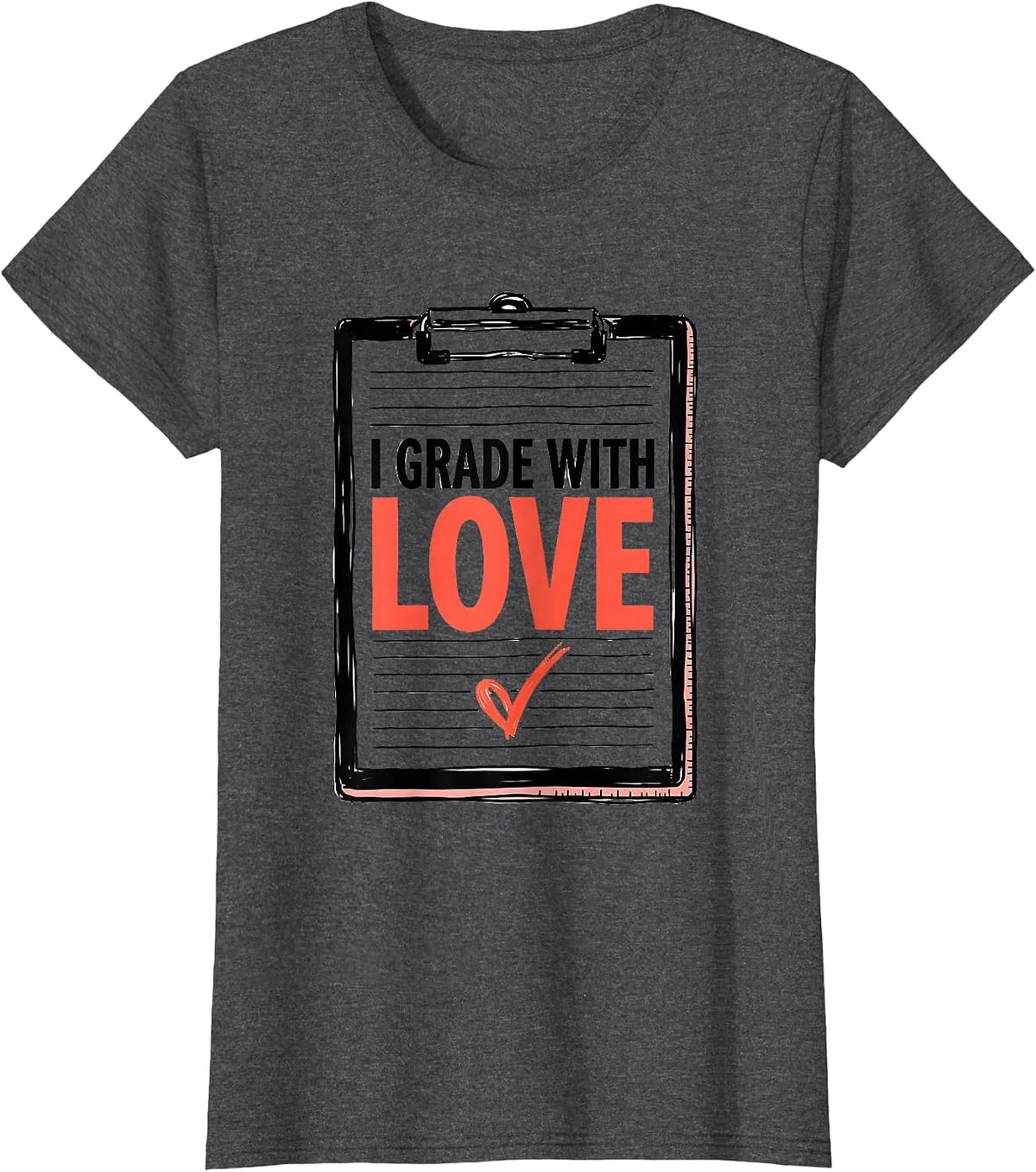 Women's I Grade With Love Funny Teacher Valentine Humorous Classroom T-Shirt - Dark Heather Grey
