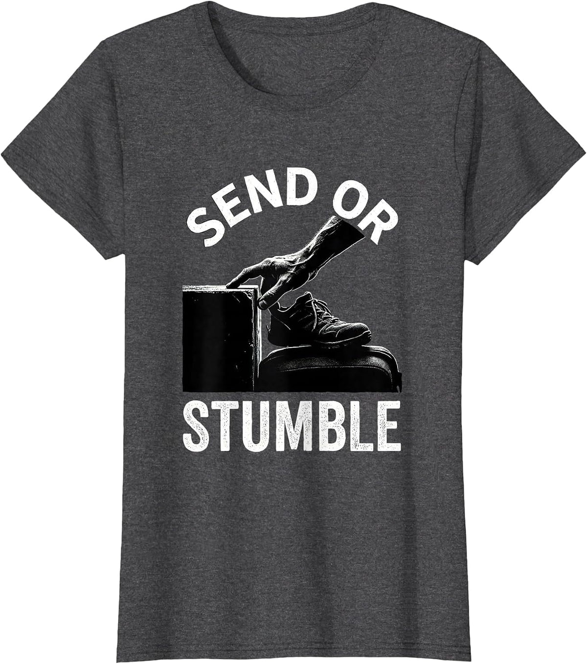 Women's Send or Stumble Funny Rock Climbing Bouldering Climber Gift T-Shirt - Dark Heather Grey