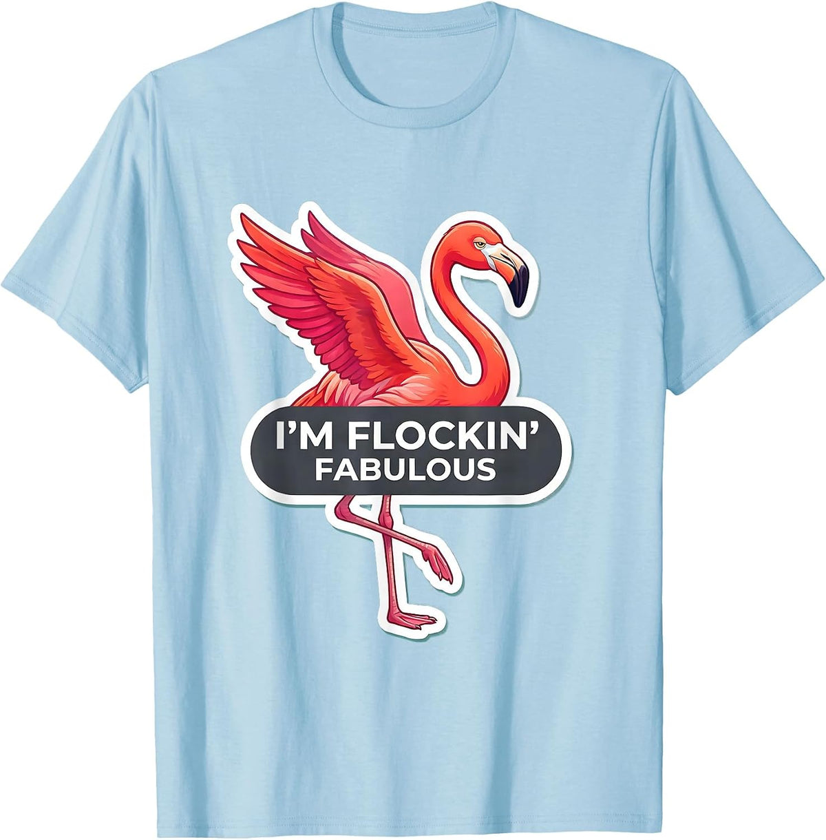 I'm Flockin' Fabulous Pink Flamingo Novelty Humor Summer T-Shirt - Baby Blue