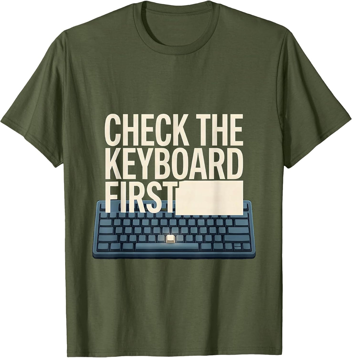 Men's Check The Keyboard First Funny IT Support Programmer Gift T-Shirt - Olive Green