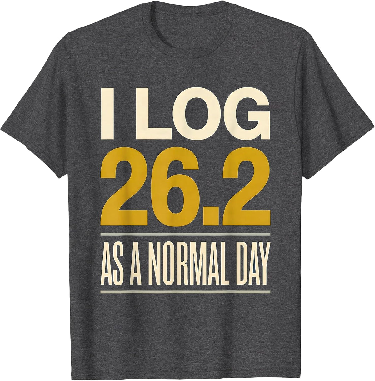 I Log 26.2 As A Normal Day Funny Runner Marathon Gift T-Shirt - Dark Heather Grey