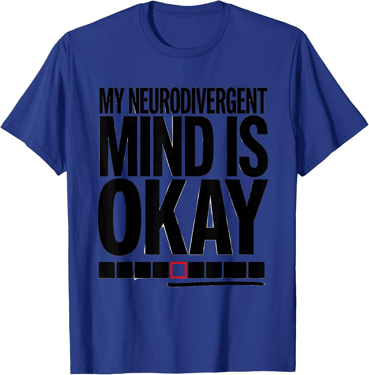 My Neurodivergent Mind Is Okay Funny Neurodiversity T-Shirt - Royal Blue