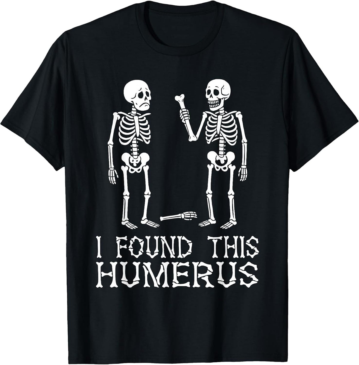 Funny I Found This Humerus Skeleton Halloween Costume T-Shirt - Black