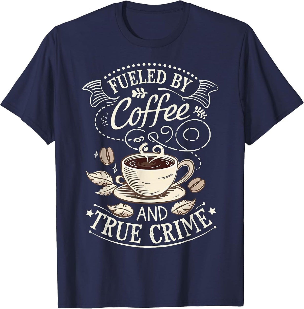 Fueled By Coffee and True Crime T-Shirt - Navy Blue