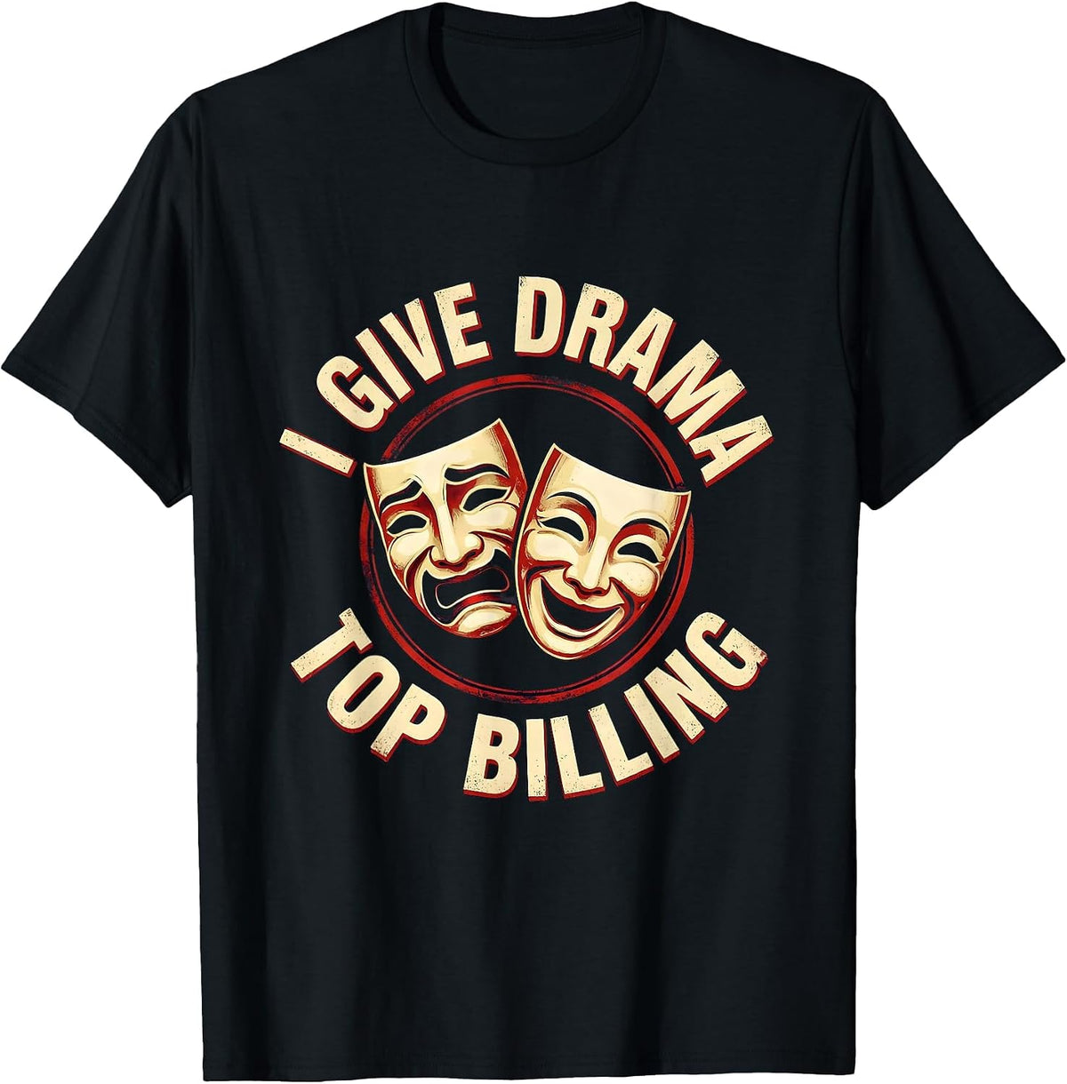 Men's I Give Drama Top Billing Funny Theatre Kid Musical Performer T-Shirt - Black