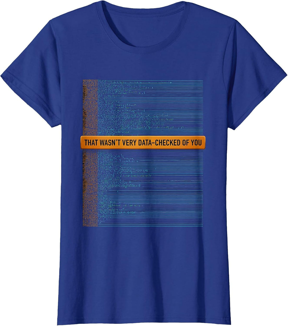 Women's That Wasn't Very Data-Checked Of You Funny Data Analyst Geek T-Shirt - Royal Blue