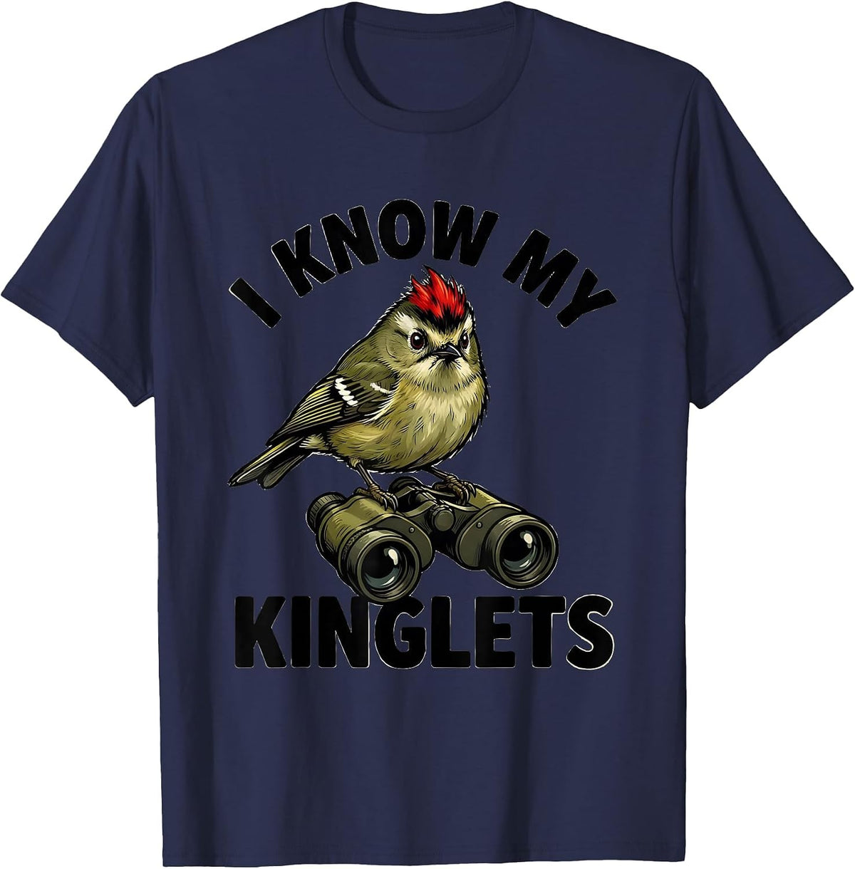 I Know My Kinglets Funny Birdwatching Birding Hobbyist Humor T-Shirt - Navy Blue