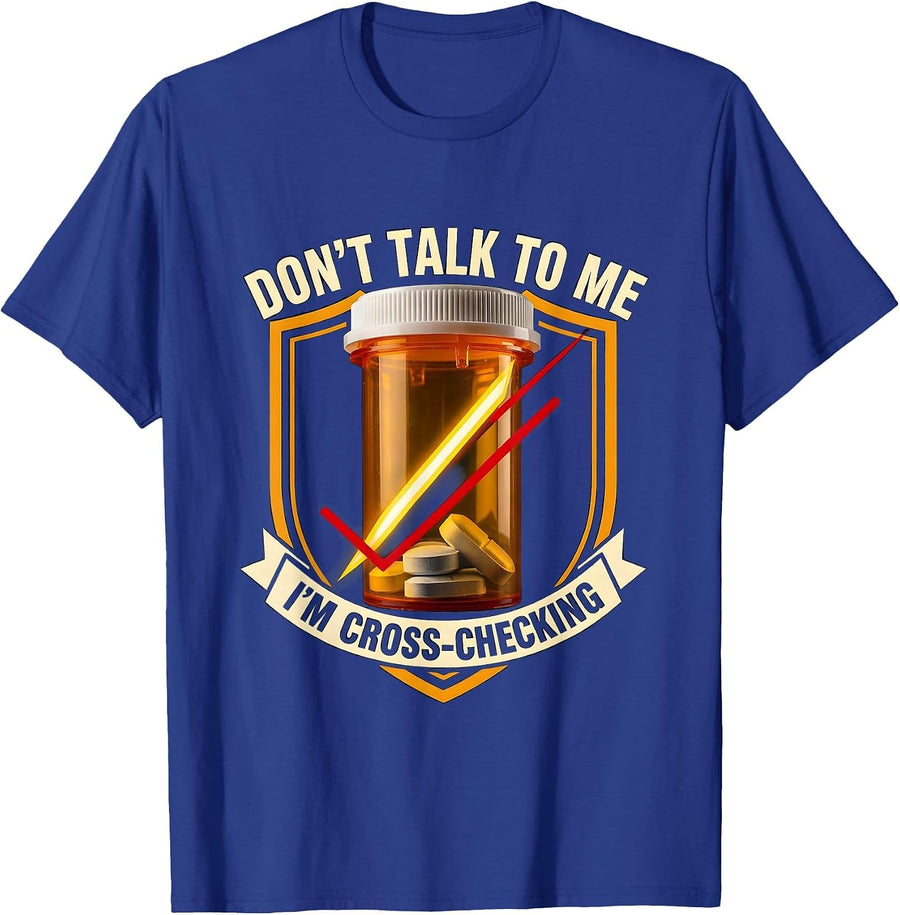 Don't Talk To Me I'm Cross-Checking Funny Pharmacy Tech Crew T-Shirt - Royal Blue
