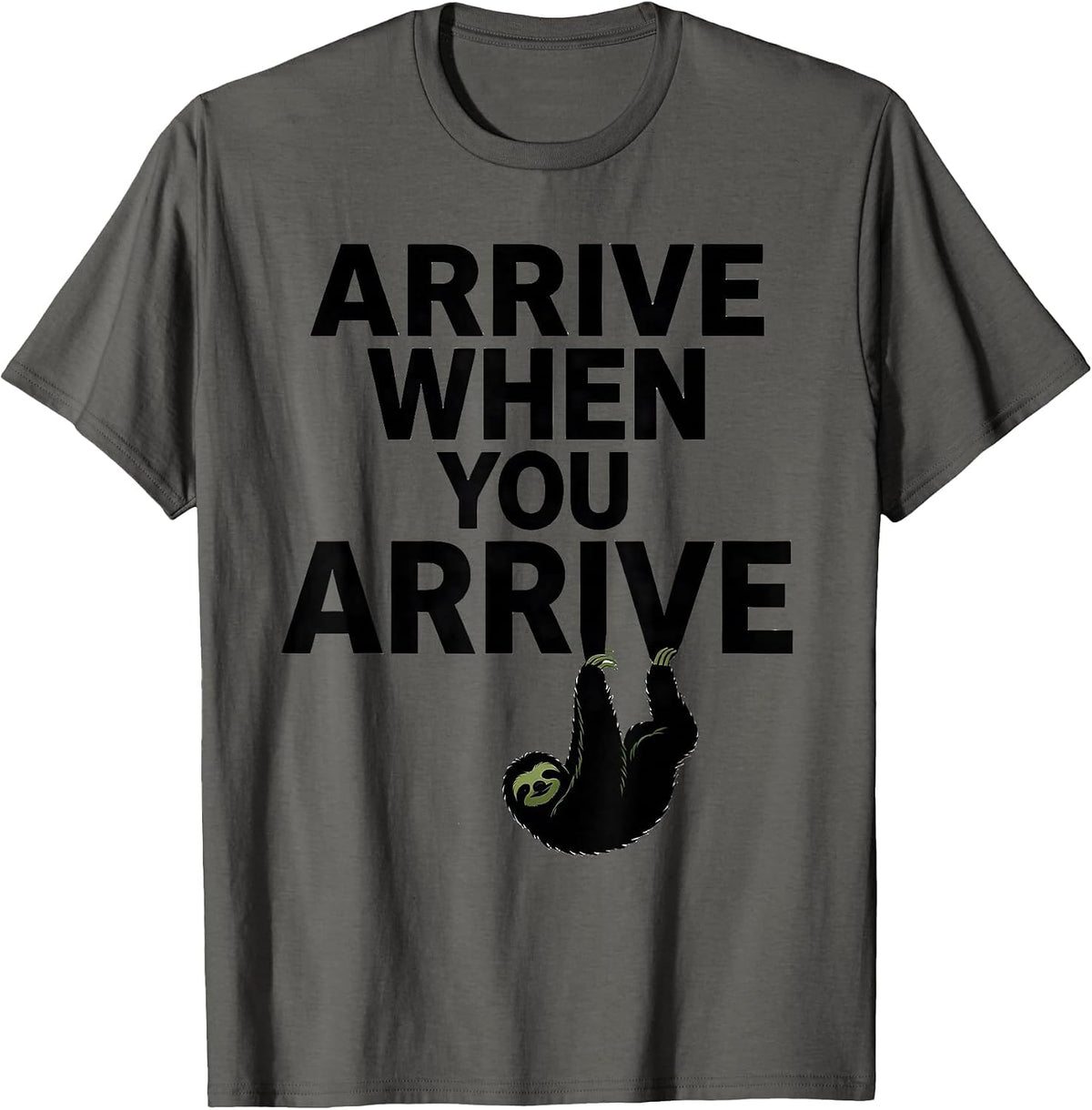 Arrive When You Arrive Funny Sloth Lover Lazy Humor Gift T-Shirt - Asphalt Grey