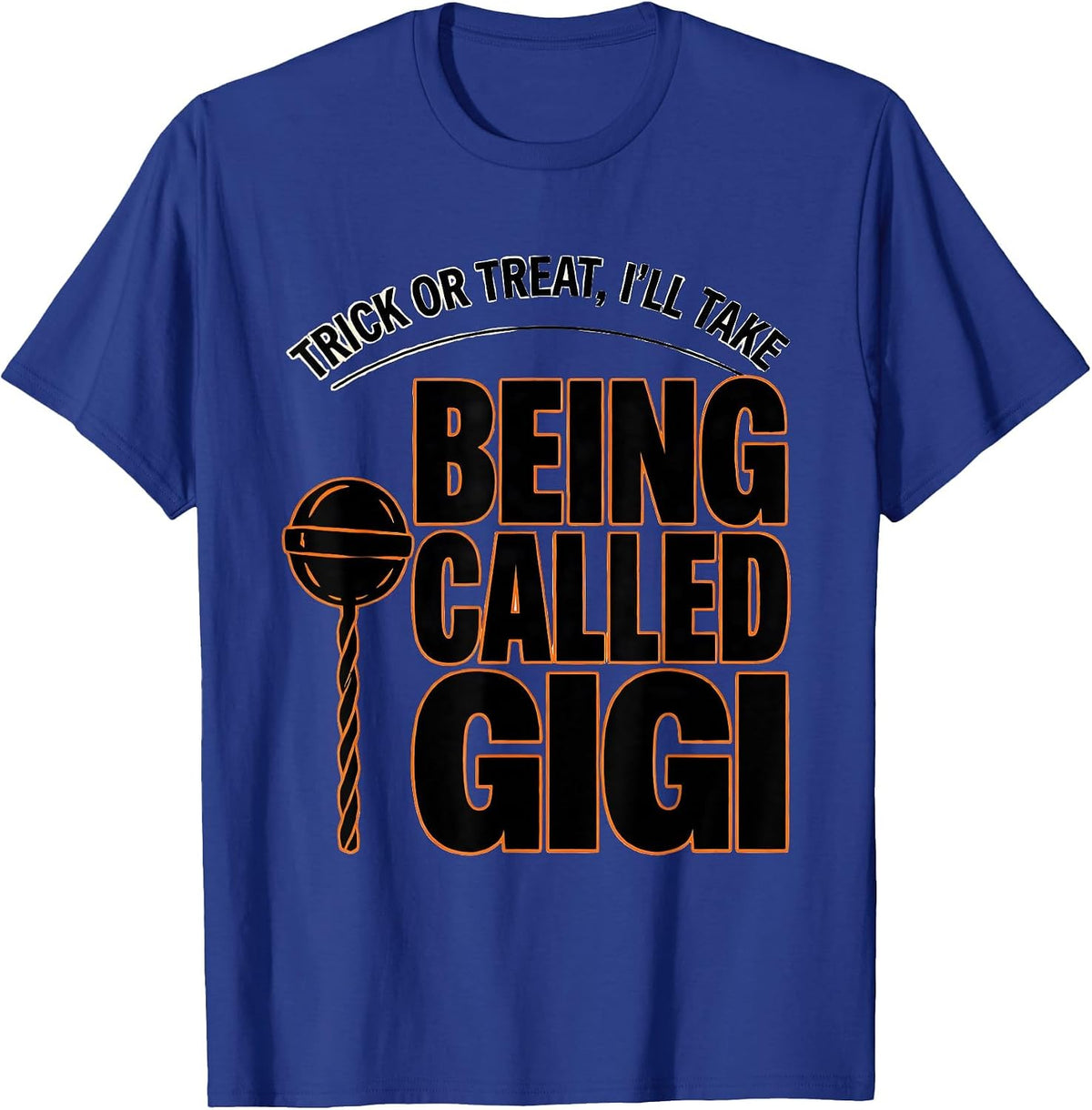 Trick Or Treat, I'll Take Being Called Gigi Funny T-Shirt - Royal Blue