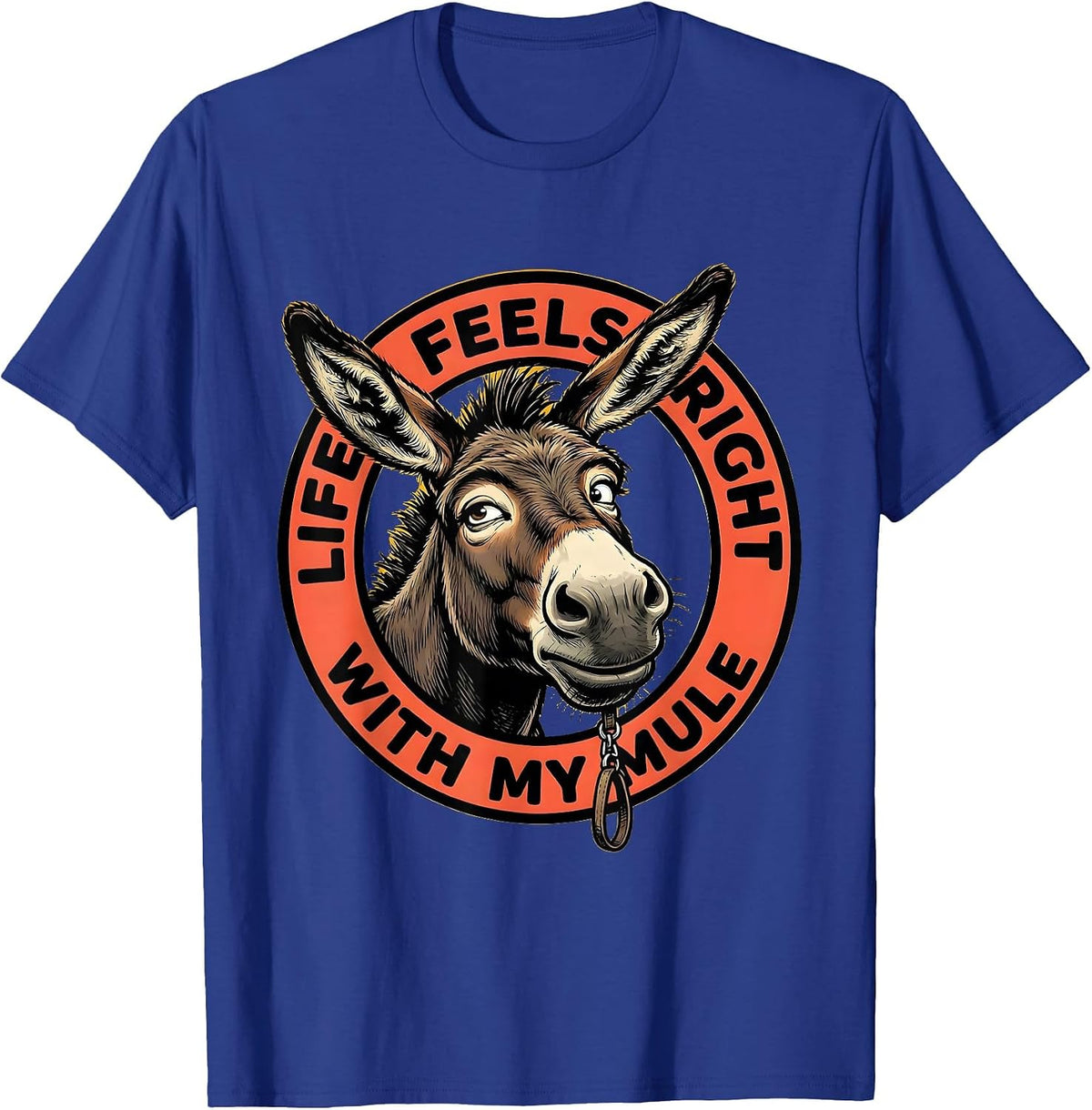 Life Feels Right With My Mule Funny Mule Lover Equestrian T-Shirt - Royal Blue