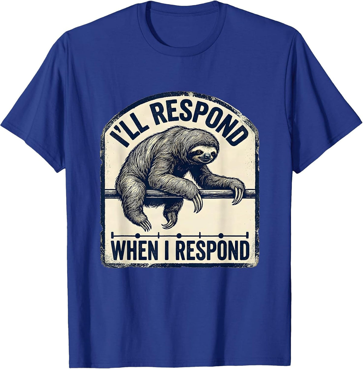 Men's I'll Respond When I Respond Funny Sloth Lover Animal Humor T-Shirt - Royal Blue