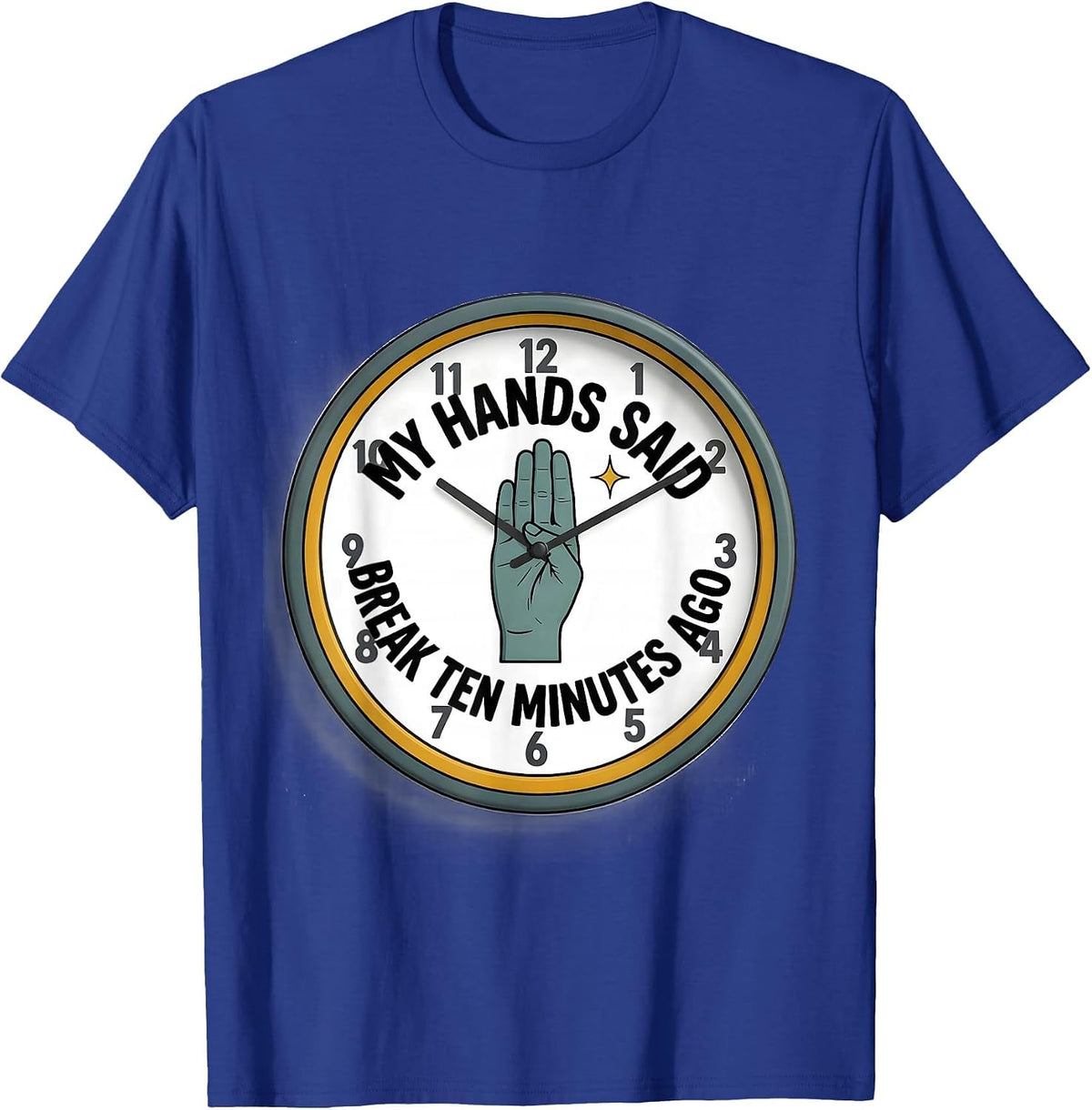 My Hands Said Break Ten Minutes Ago Funny ASL Teacher Sign T-Shirt - Royal Blue