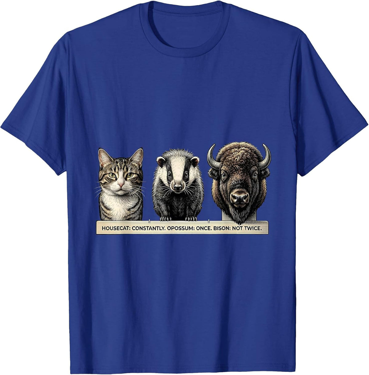 Men's Housecat: Constantly. Opossum: Once. Bison: Not Twice. T-Shirt - Royal Blue