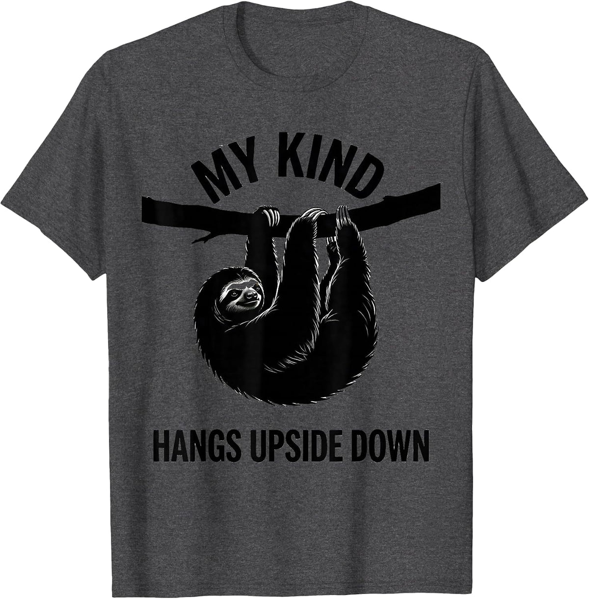 My Kind Hangs Upside Down Funny Sloth Lover Humor Gift T-Shirt - Dark Heather Grey