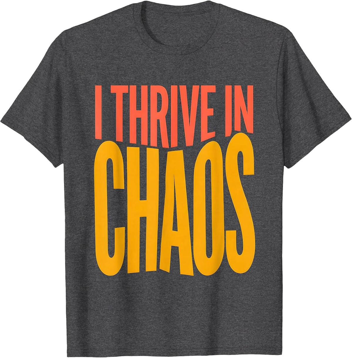 Chaos Coordinator I Thrive In Chaos Design T-Shirt - Dark Heather Grey