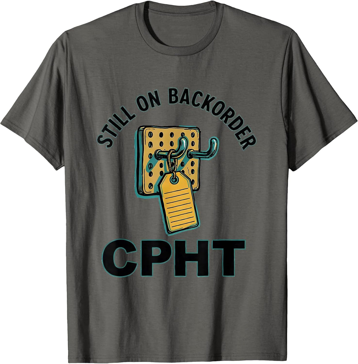 Still On Backorder, CPhT Funny Pharmacy Tech Humor T-Shirt - Asphalt Grey