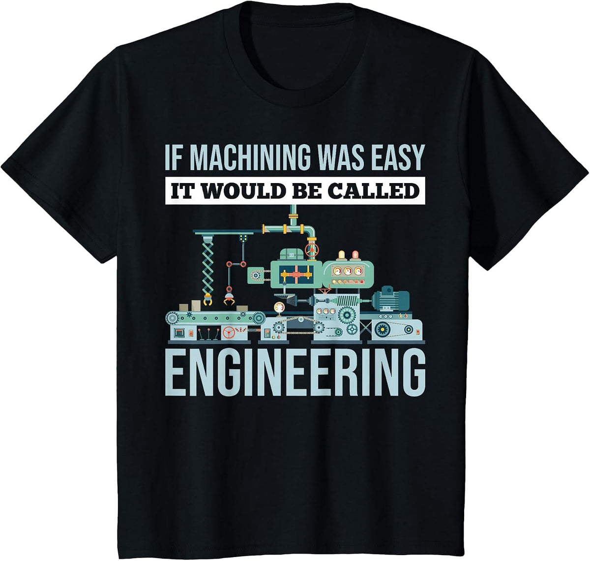 If Machining was Easy It Would Be Called Engineering T-Shirt - Black