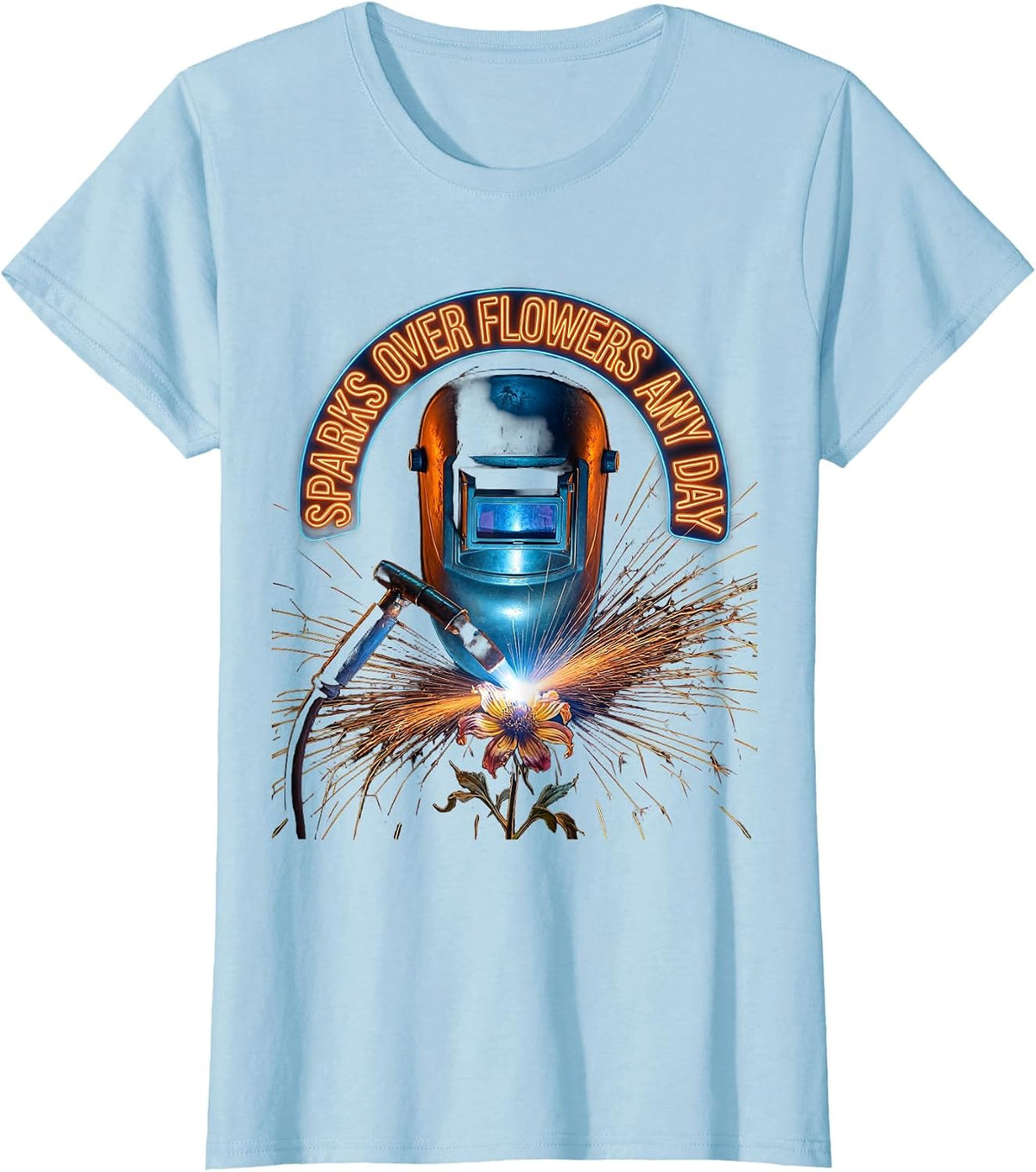 Sparks Over Flowers Any Day Welder Design T-Shirt - Baby Blue