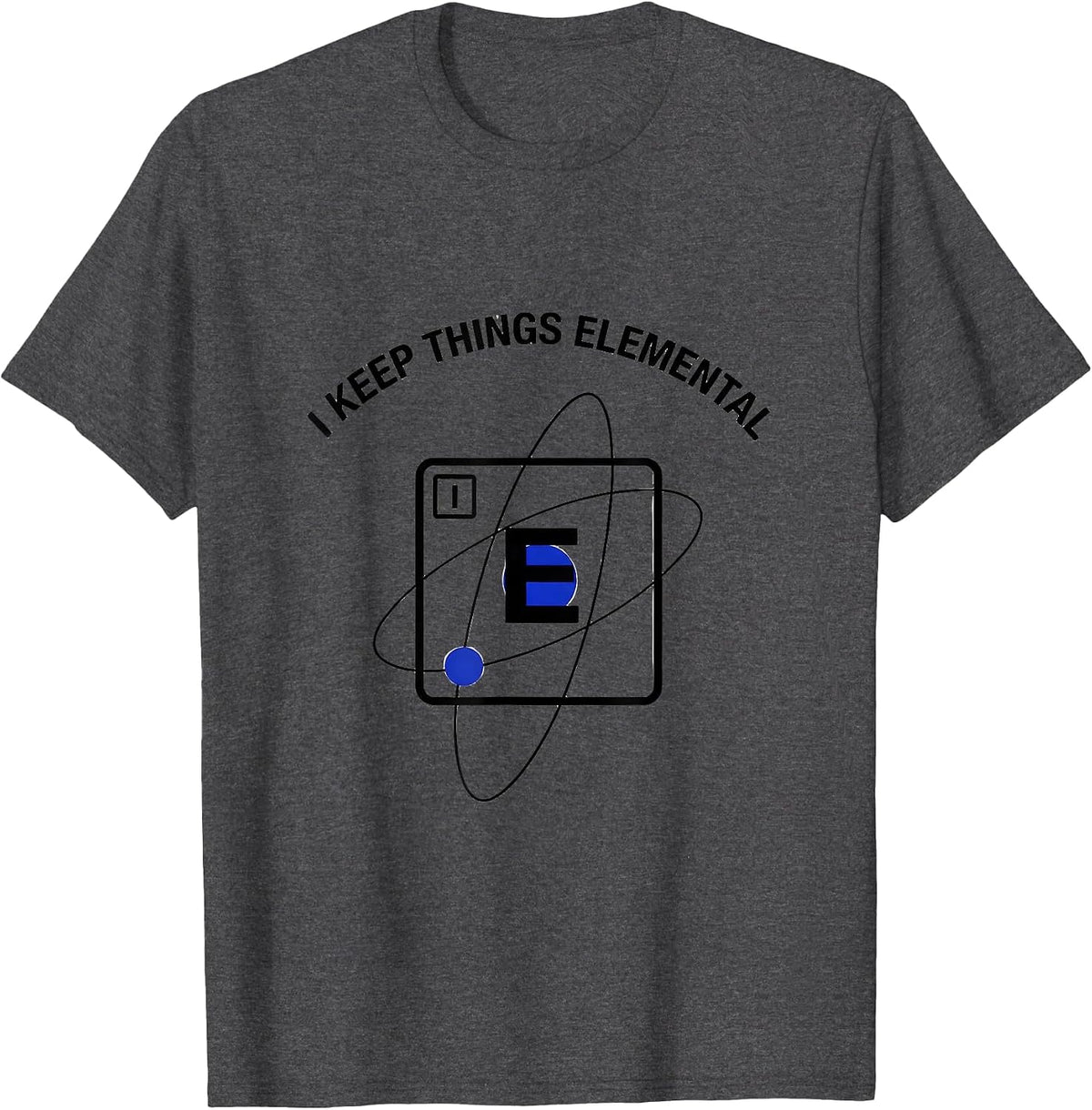 I Keep Things Elemental Funny Chemistry Science Nerd Gift T-Shirt - Dark Heather Grey