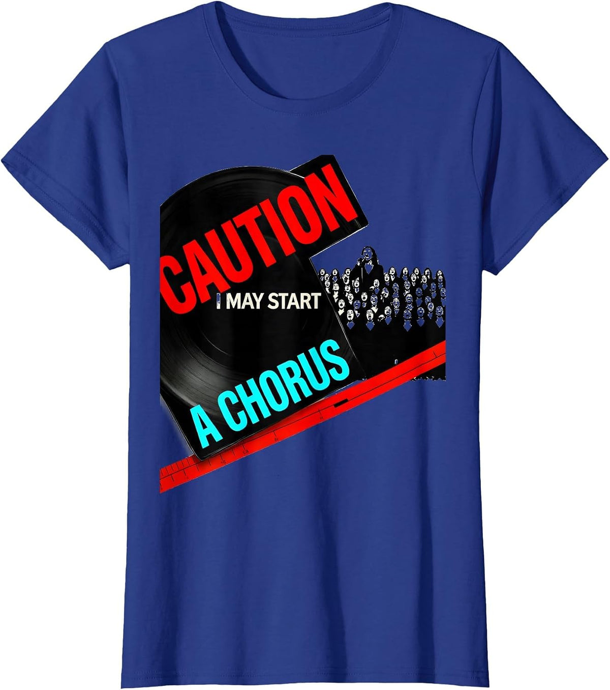 Women's Caution: I May Start A Chorus Funny Choir Member Singer T-Shirt - Royal Blue