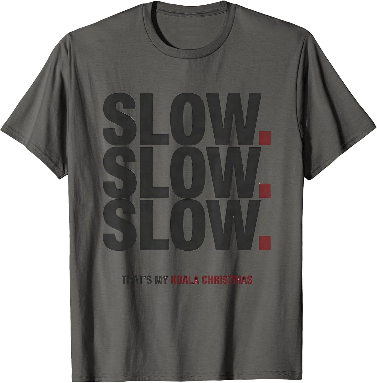 Slow. Slow. Slow. That's My Koala Christmas Cute T-Shirt - Asphalt Grey
