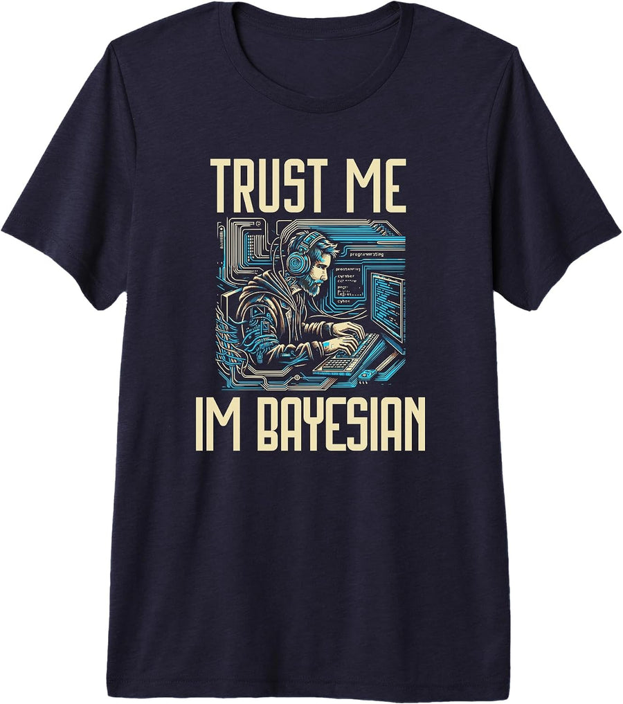 Trust Me Im Bayesian | Bayesian Statistics |Data Scientist Premium Tri-Blend T-Shirt - Navy Blue