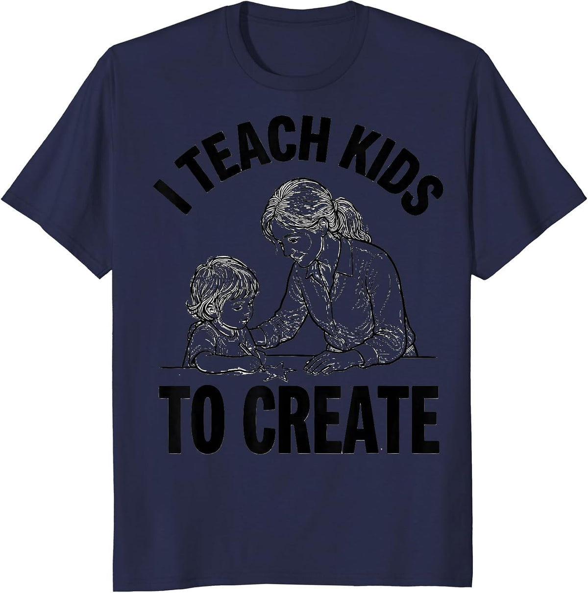 Men's I Teach Kids To Create Funny Teacher Appreciation Gift T-Shirt - Navy Blue
