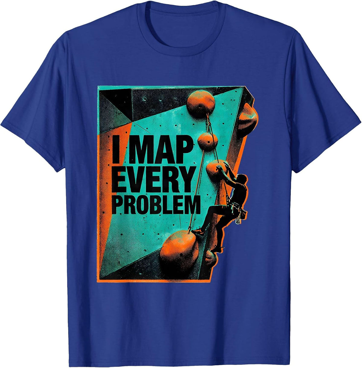 I Map Every Problem Funny Rock Climber Bouldering Humor T-Shirt - Royal Blue
