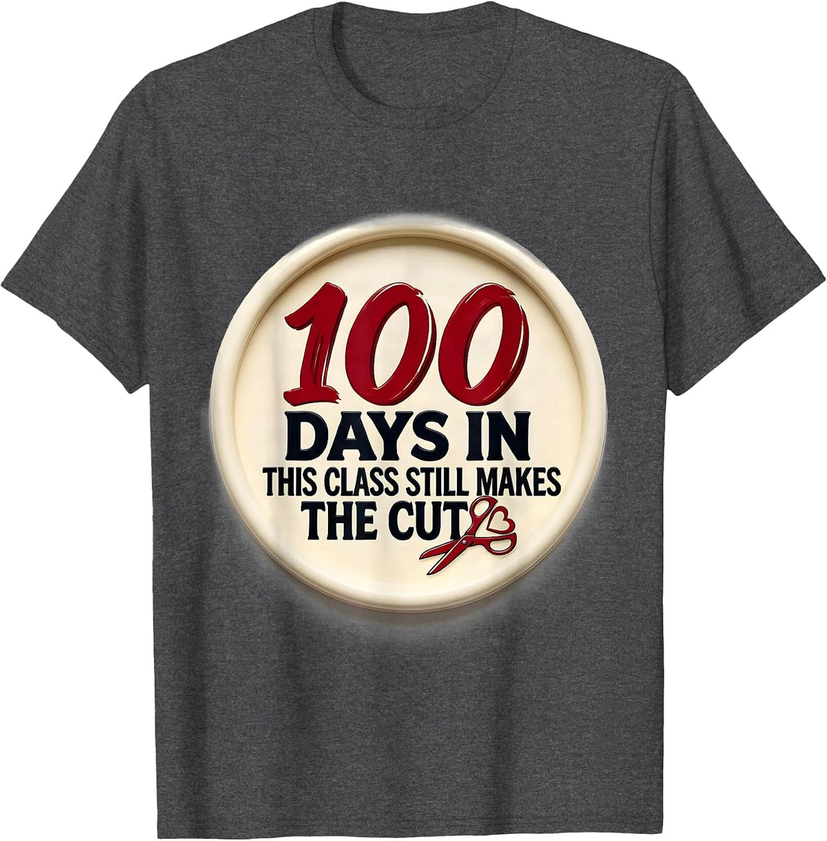 100 Days In, This Class Still Makes The Cut Teacher T-Shirt - Dark Heather Grey
