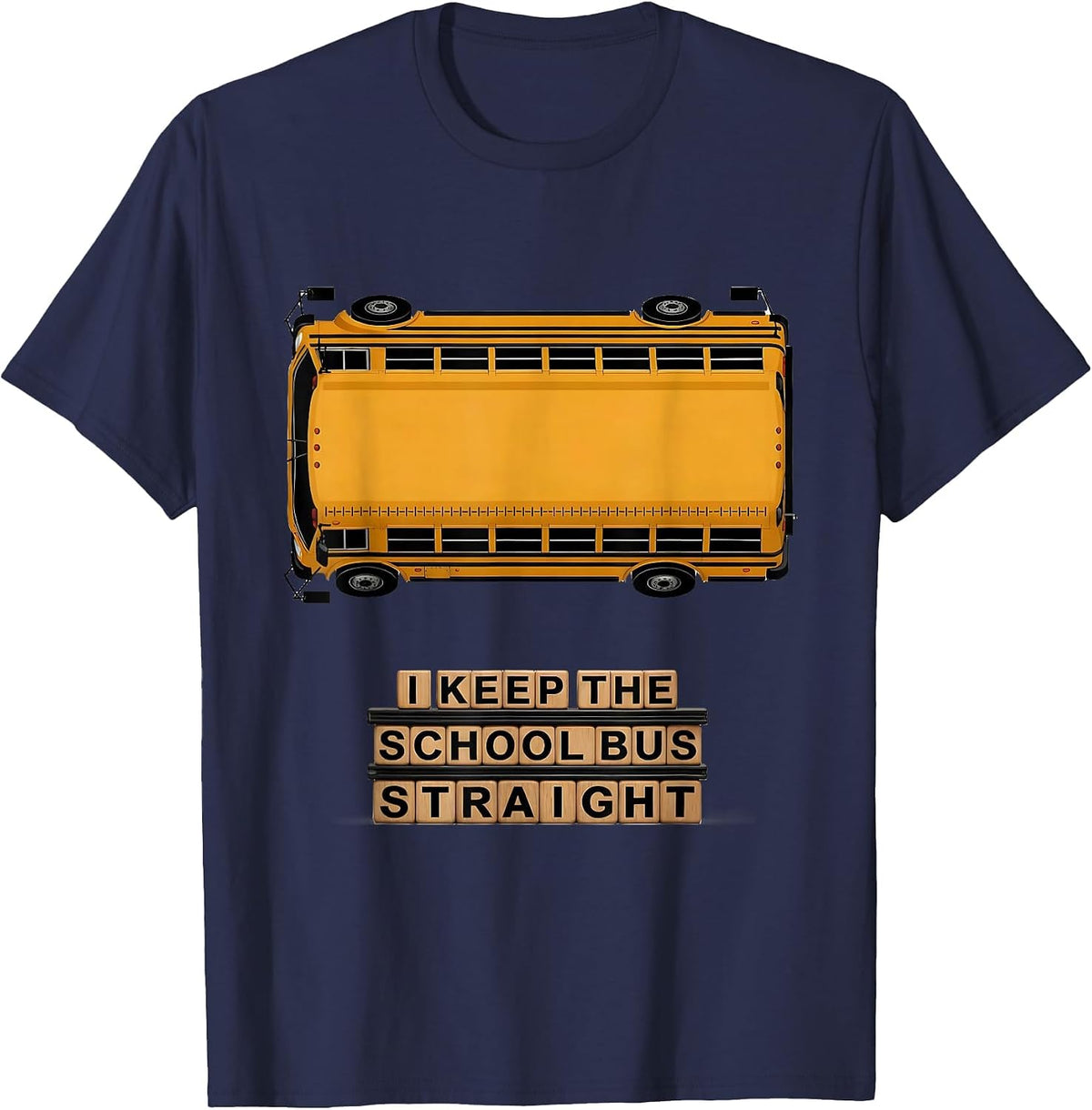 I Keep The School Bus Straight Funny School Bus Driver Gift T-Shirt - Navy Blue