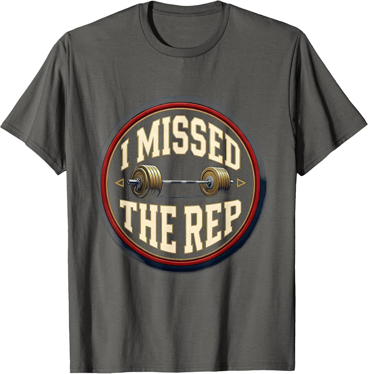I Missed The Rep Funny Weightlifting Gym Workout Humor T-Shirt - Asphalt Grey