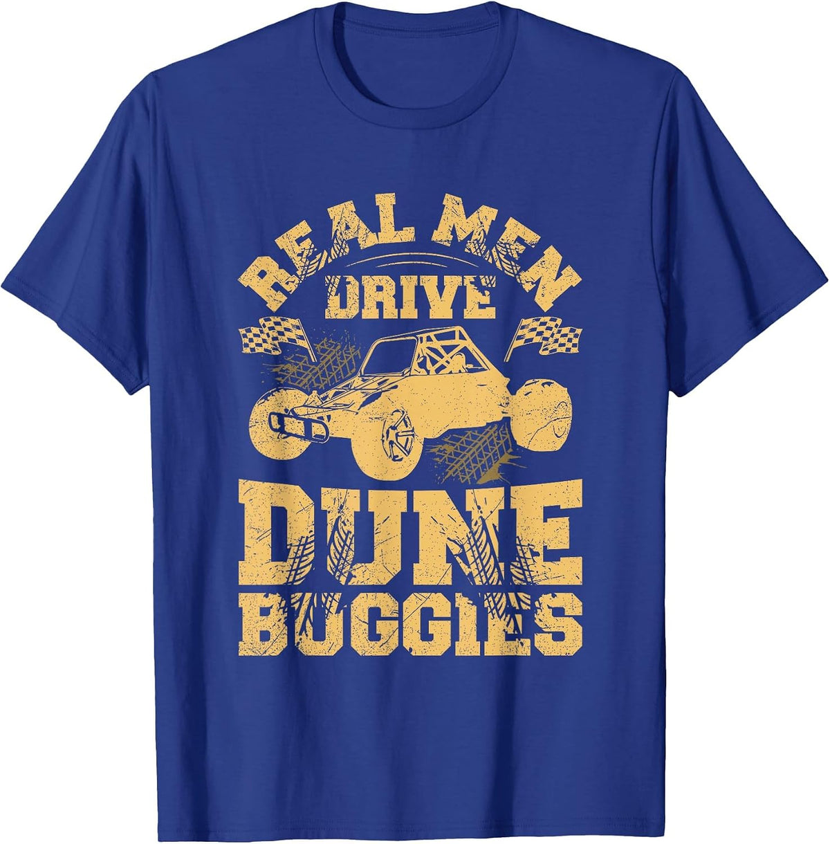 Real Men Drive Dune Buggies Quote for a Dune Buggy Lover T-Shirt - Royal Blue